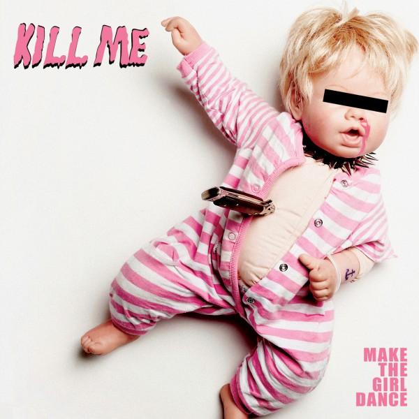 Make the girl dance - Kill me